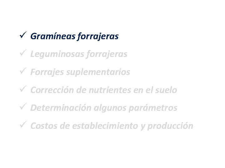 ü Gramíneas forrajeras ü Leguminosas forrajeras ü Forrajes suplementarios ü Corrección de nutrientes en ü Gramíneas forrajeras ü Leguminosas forrajeras ü Forrajes suplementarios ü Corrección de nutrientes en