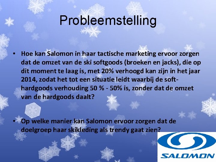 Probleemstelling • Hoe kan Salomon in haar tactische marketing ervoor zorgen dat de omzet Probleemstelling • Hoe kan Salomon in haar tactische marketing ervoor zorgen dat de omzet