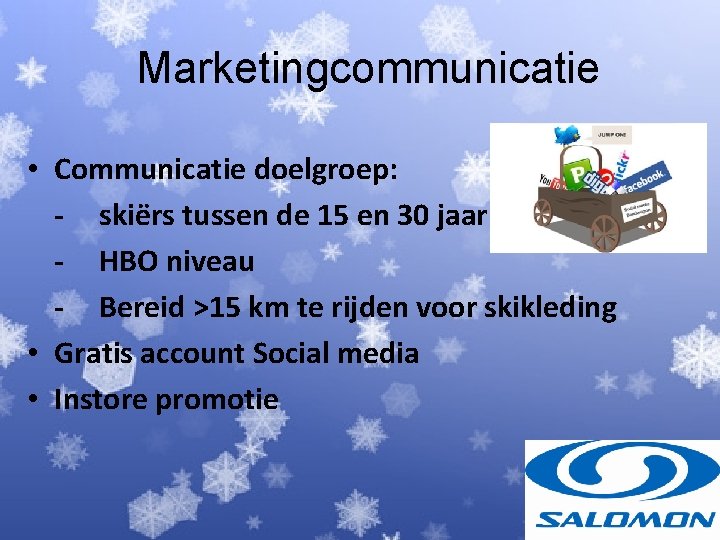 Marketingcommunicatie • Communicatie doelgroep: - skiërs tussen de 15 en 30 jaar - HBO Marketingcommunicatie • Communicatie doelgroep: - skiërs tussen de 15 en 30 jaar - HBO