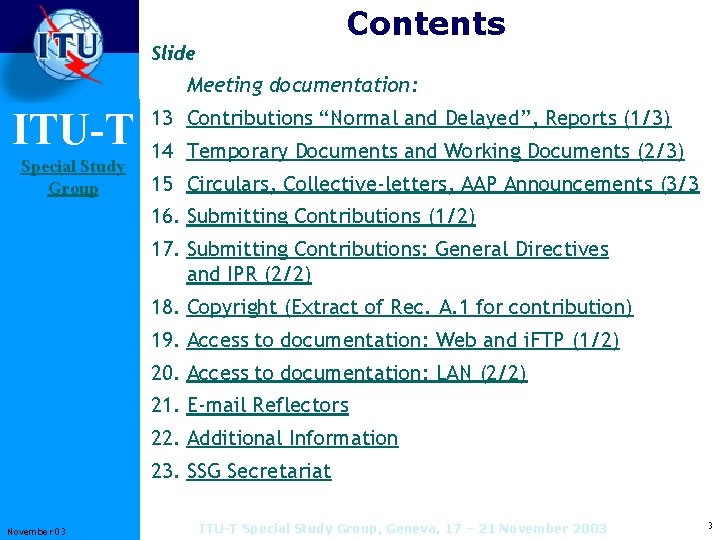 Contents Slide Meeting documentation: ITU-T Special Study Group 13 Contributions “Normal and Delayed”, Reports