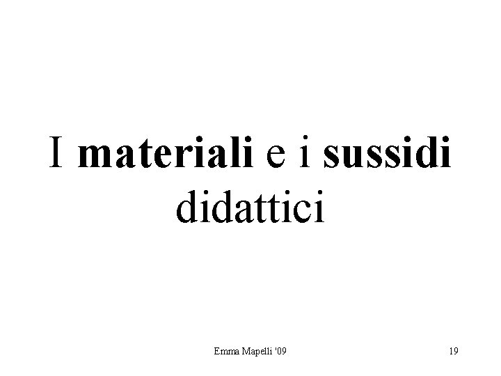 I materiali e i sussidi didattici Emma Mapelli '09 19 