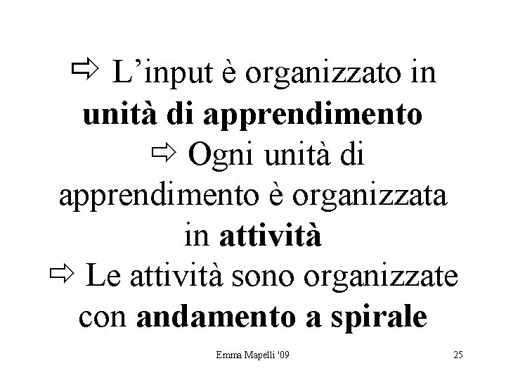  L’input è organizzato in unità di apprendimento Ogni unità di apprendimento è organizzata