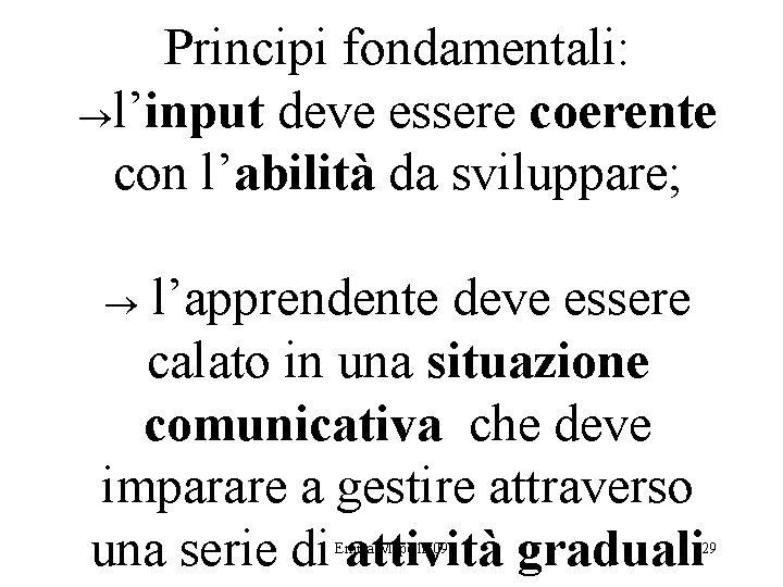 Principi fondamentali: l’input deve essere coerente con l’abilità da sviluppare; l’apprendente deve essere calato