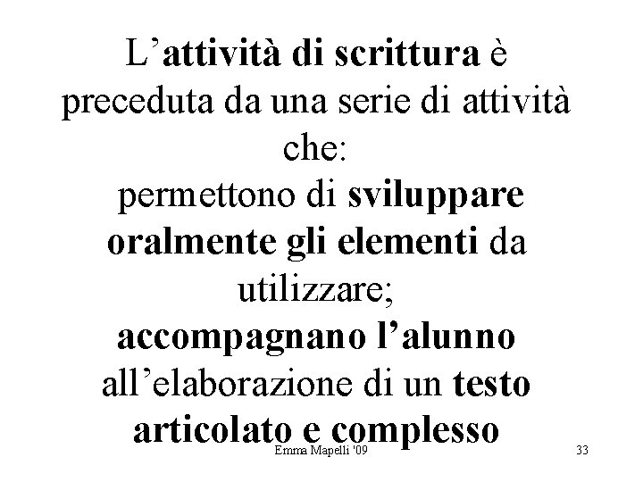 L’attività di scrittura è preceduta da una serie di attività che: permettono di sviluppare