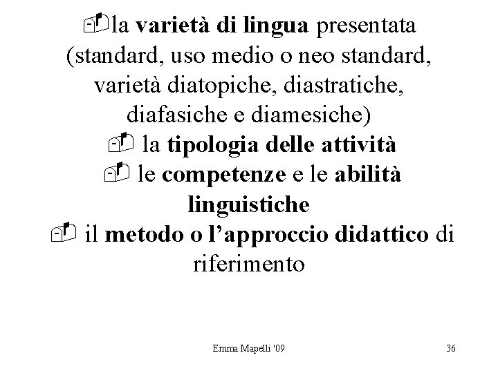  la varietà di lingua presentata (standard, uso medio o neo standard, varietà diatopiche,