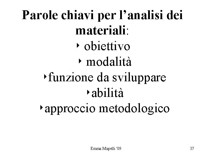 Parole chiavi per l’analisi dei materiali: ‣ obiettivo ‣ modalità ‣funzione da sviluppare ‣abilità