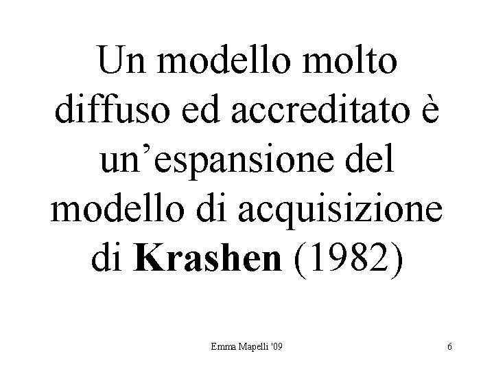 Un modello molto diffuso ed accreditato è un’espansione del modello di acquisizione di Krashen
