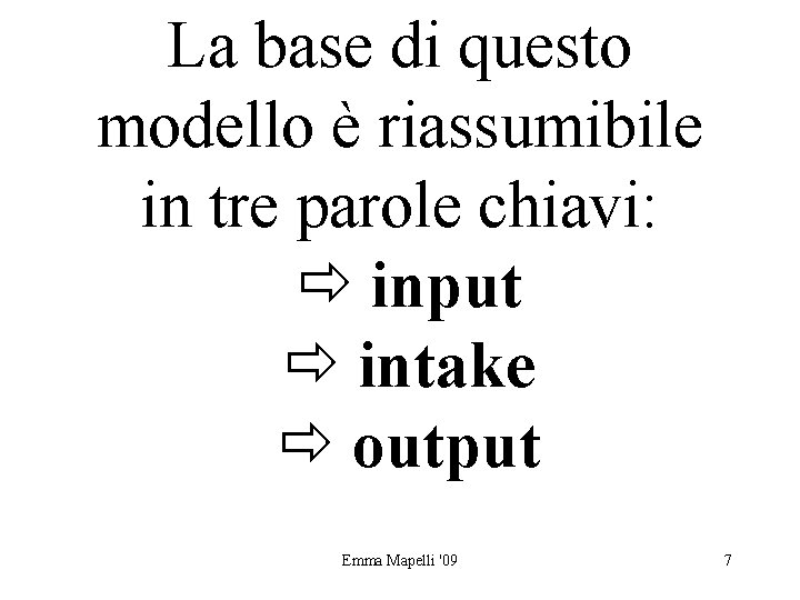 La base di questo modello è riassumibile in tre parole chiavi: input intake output