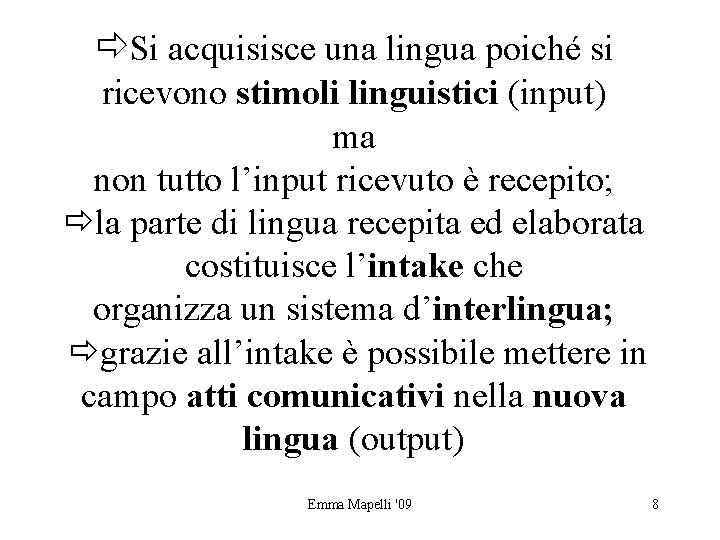  Si acquisisce una lingua poiché si ricevono stimoli linguistici (input) ma non tutto