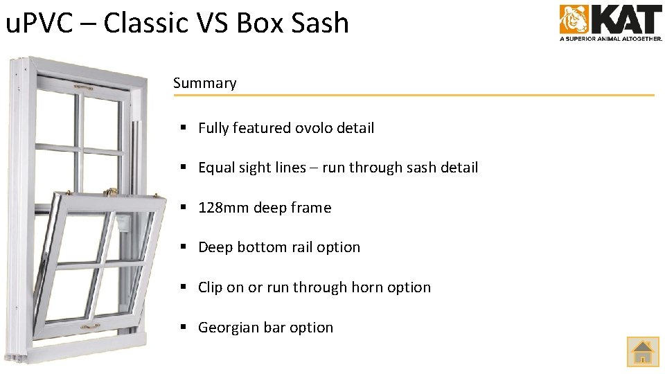 u. PVC – Classic VS Box Sash Summary § Fully featured ovolo detail §