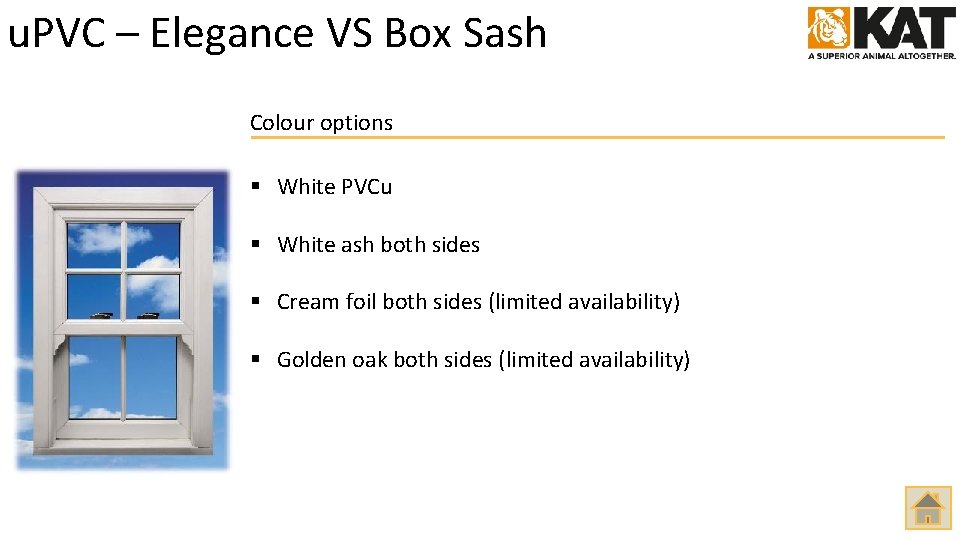 u. PVC – Elegance VS Box Sash Colour options § White PVCu § White