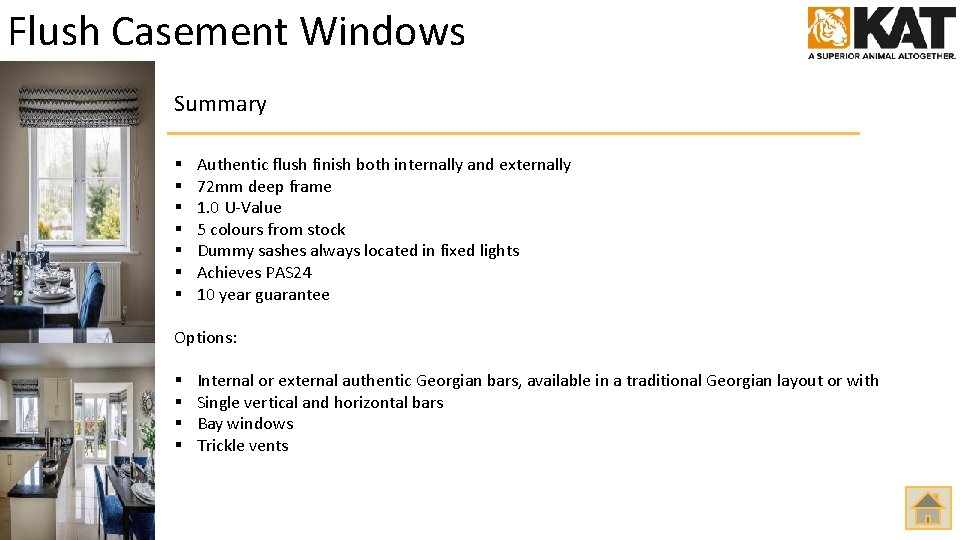 Flush Casement Windows Summary § § § § Authentic flush finish both internally and