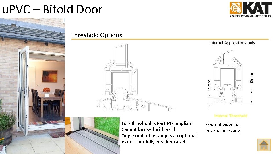 u. PVC – Bifold Door Threshold Options Low threshold is Part M compliant Cannot