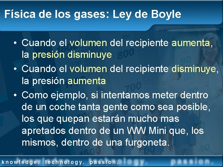 Física de los gases: Ley de Boyle • Cuando el volumen del recipiente aumenta,