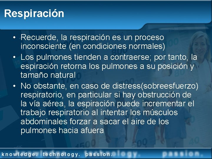 Respiración • Recuerde, la respiración es un proceso inconsciente (en condiciones normales) • Los