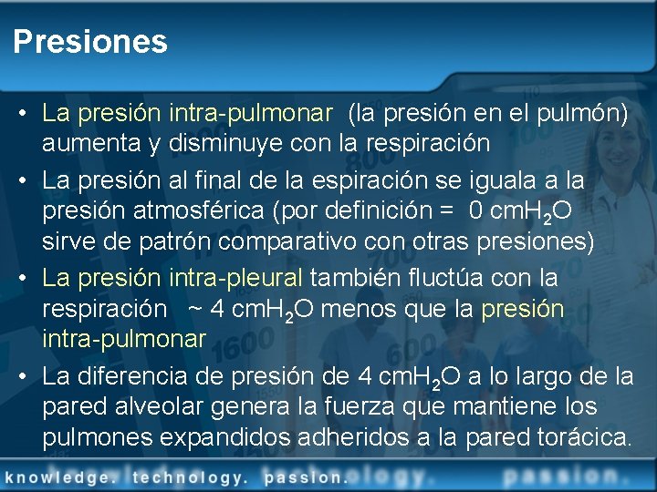 Presiones • La presión intra-pulmonar (la presión en el pulmón) aumenta y disminuye con