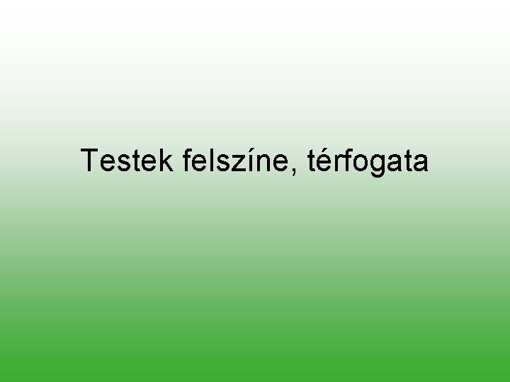 Testek felszíne, térfogata 