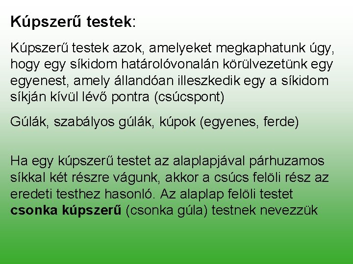 Kúpszerű testek: Kúpszerű testek azok, amelyeket megkaphatunk úgy, hogy egy síkidom határolóvonalán körülvezetünk egyenest,