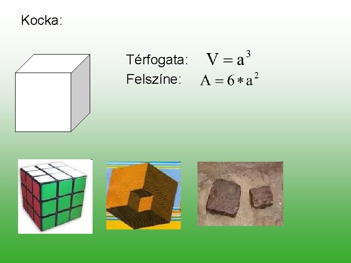 Kocka: Térfogata: Felszíne: 