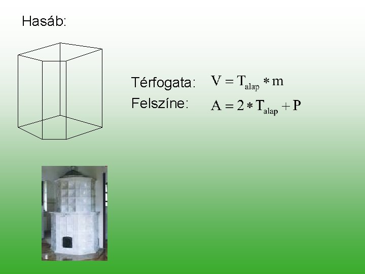 Hasáb: Térfogata: Felszíne: 