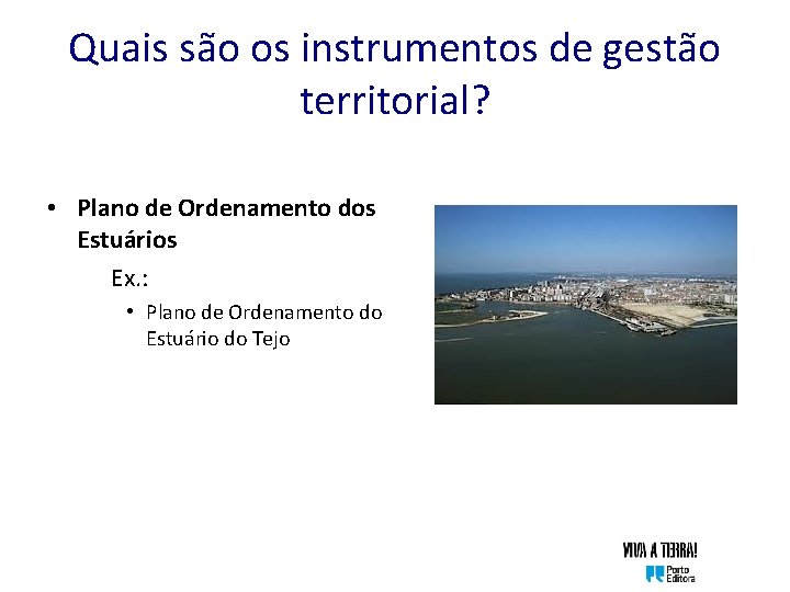 Quais são os instrumentos de gestão territorial? • Plano de Ordenamento dos Estuários Ex.