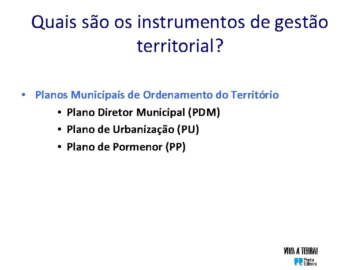 Quais são os instrumentos de gestão territorial? • Planos Municipais de Ordenamento do Território