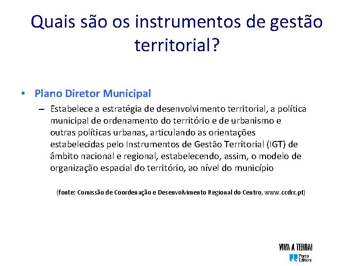 Quais são os instrumentos de gestão territorial? • Plano Diretor Municipal – Estabelece a