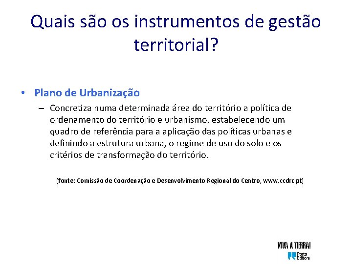 Quais são os instrumentos de gestão territorial? • Plano de Urbanização – Concretiza numa