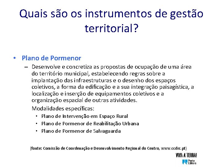 Quais são os instrumentos de gestão territorial? • Plano de Pormenor – Desenvolve e