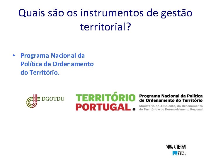 Quais são os instrumentos de gestão territorial? • Programa Nacional da Política de Ordenamento