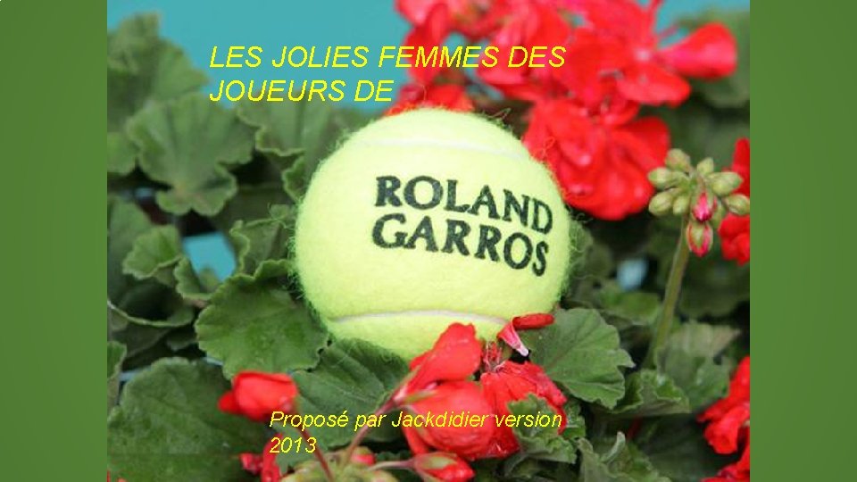 LES JOLIES FEMMES DES JOUEURS DE Proposé par Jackdidier version 2013 