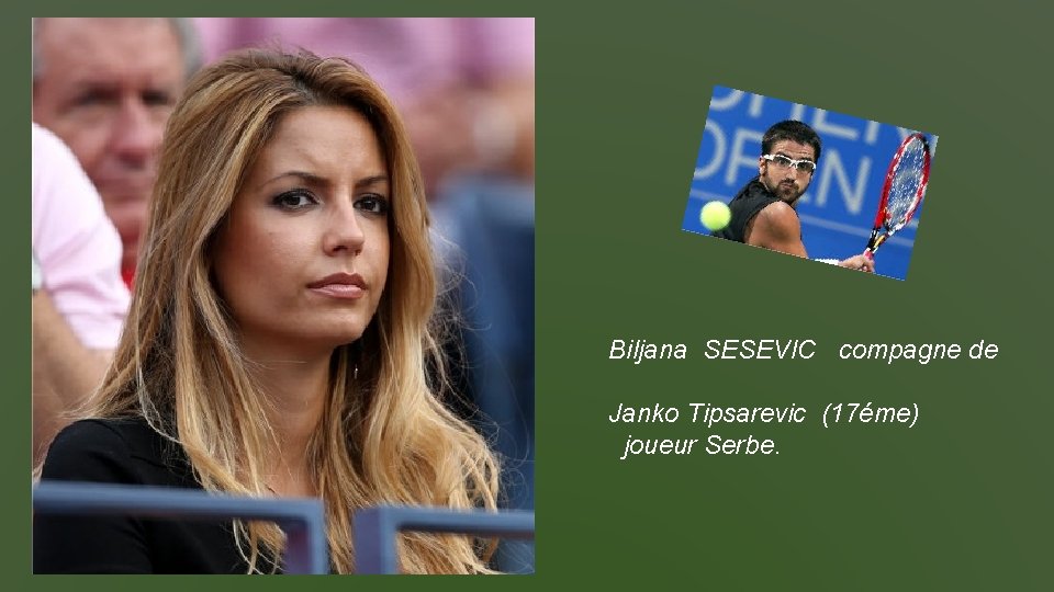 Biljana SESEVIC compagne de Janko Tipsarevic (17éme) joueur Serbe. 