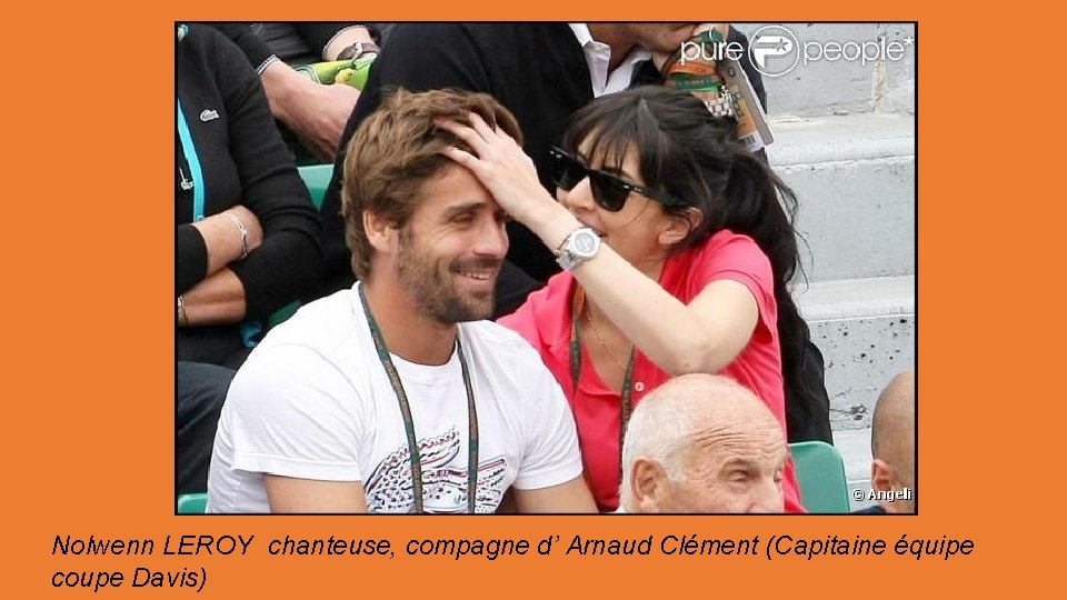 Nolwenn LEROY chanteuse, compagne d’ Arnaud Clément (Capitaine équipe coupe Davis) 