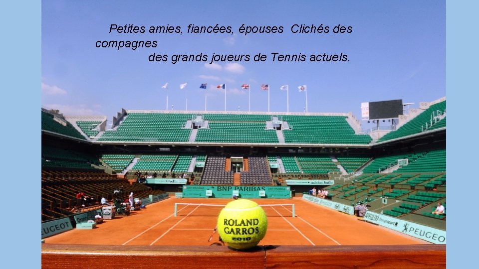 Petites amies, fiancées, épouses Clichés des compagnes des grands joueurs de Tennis actuels. 
