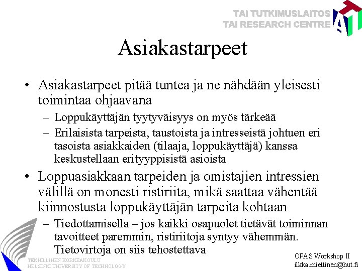 TAI TUTKIMUSLAITOS TAI RESEARCH CENTRE Asiakastarpeet • Asiakastarpeet pitää tuntea ja ne nähdään yleisesti