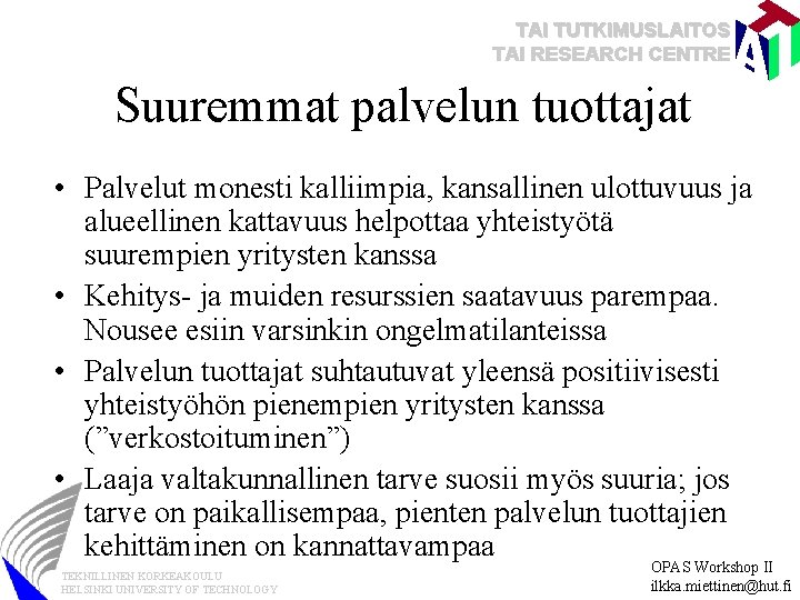 TAI TUTKIMUSLAITOS TAI RESEARCH CENTRE Suuremmat palvelun tuottajat • Palvelut monesti kalliimpia, kansallinen ulottuvuus