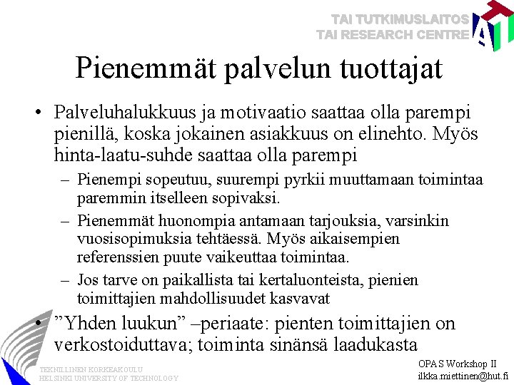 TAI TUTKIMUSLAITOS TAI RESEARCH CENTRE Pienemmät palvelun tuottajat • Palveluhalukkuus ja motivaatio saattaa olla