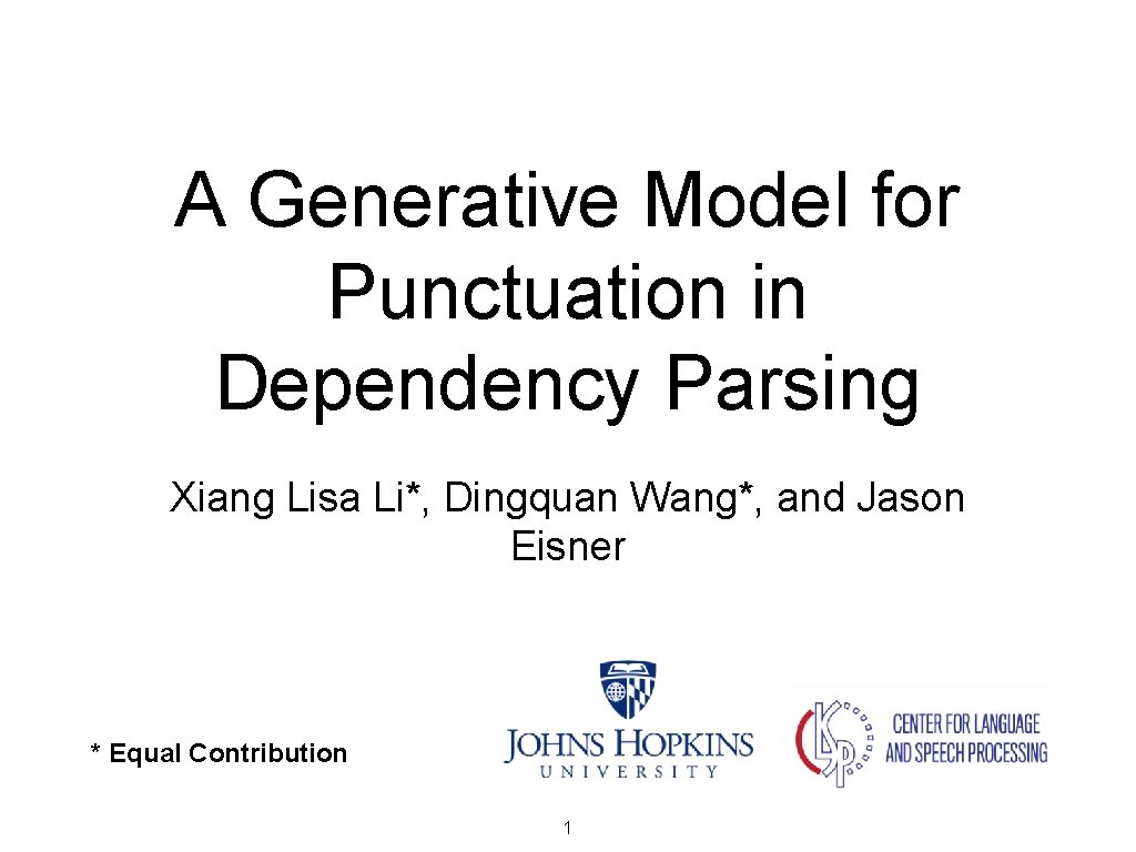 A Generative Model for Punctuation in Dependency Parsing Xiang Lisa Li*, Dingquan Wang*, and A Generative Model for Punctuation in Dependency Parsing Xiang Lisa Li*, Dingquan Wang*, and