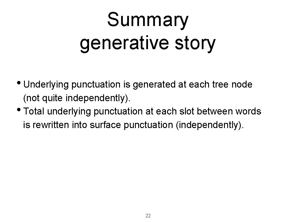 Summary generative story • Underlying punctuation is generated at each tree node (not quite Summary generative story • Underlying punctuation is generated at each tree node (not quite