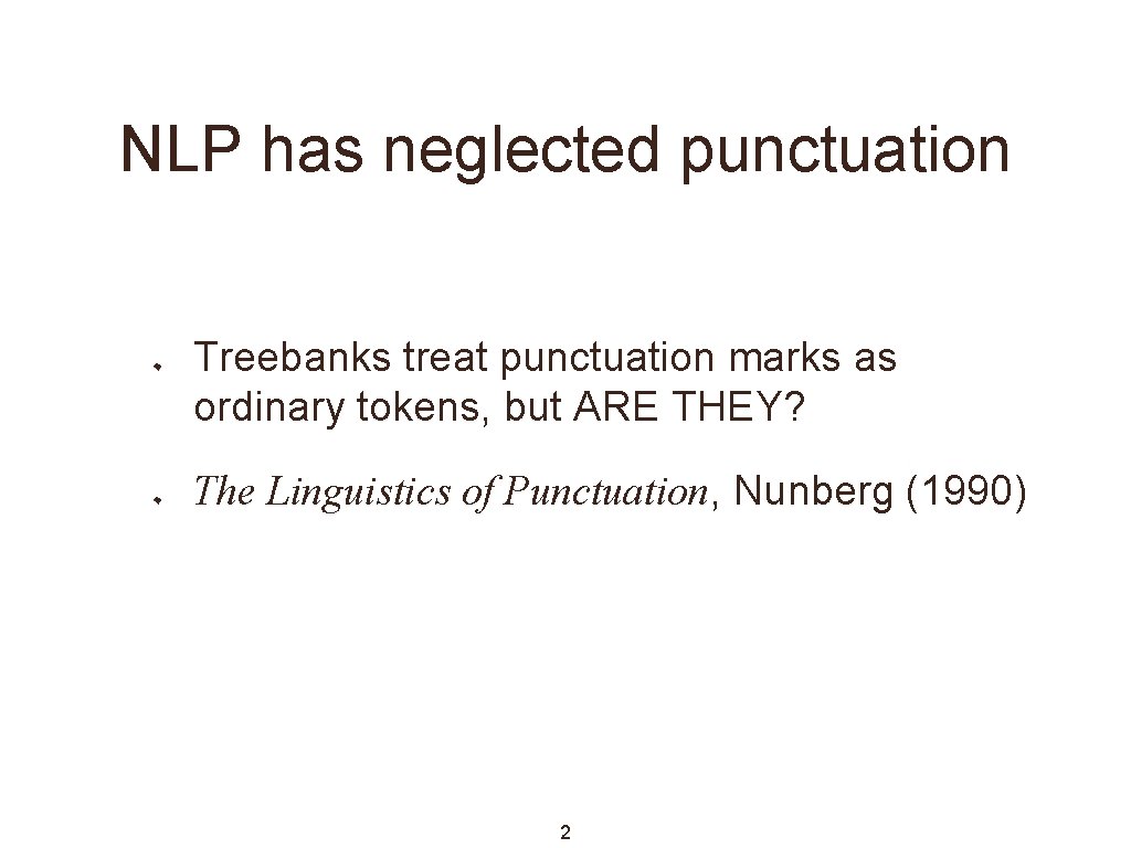 NLP has neglected punctuation Treebanks treat punctuation marks as ordinary tokens, but ARE THEY? NLP has neglected punctuation Treebanks treat punctuation marks as ordinary tokens, but ARE THEY?