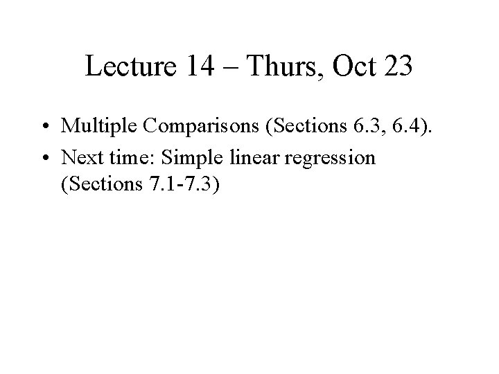 Lecture 14 – Thurs, Oct 23 • Multiple Comparisons (Sections 6. 3, 6. 4).