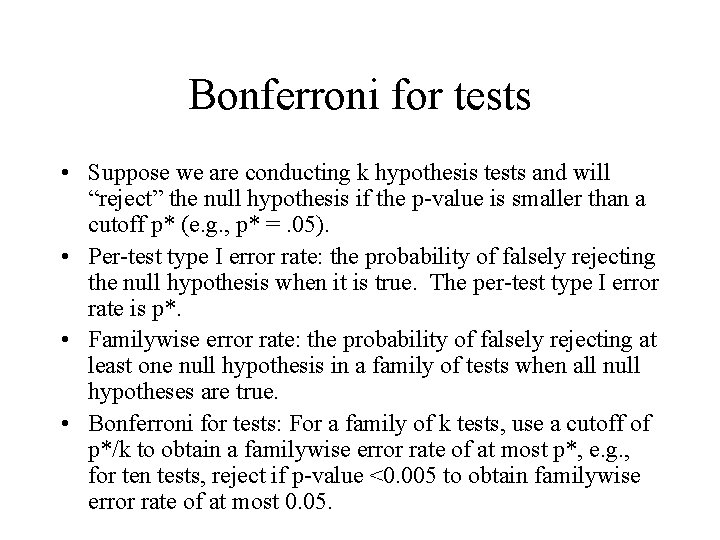 Bonferroni for tests • Suppose we are conducting k hypothesis tests and will “reject”