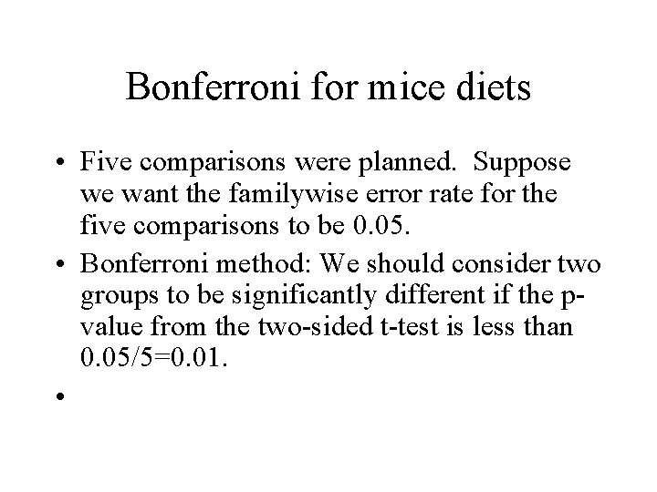 Bonferroni for mice diets • Five comparisons were planned. Suppose we want the familywise