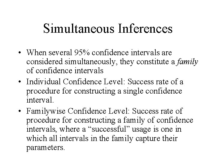 Simultaneous Inferences • When several 95% confidence intervals are considered simultaneously, they constitute a