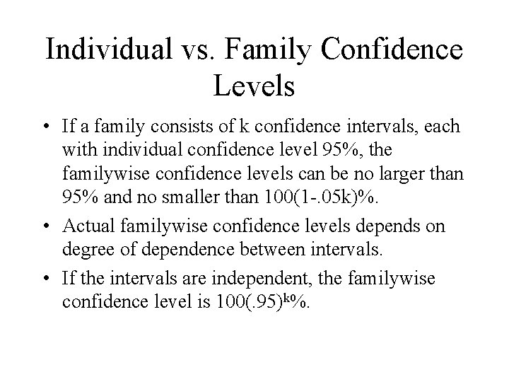 Individual vs. Family Confidence Levels • If a family consists of k confidence intervals,