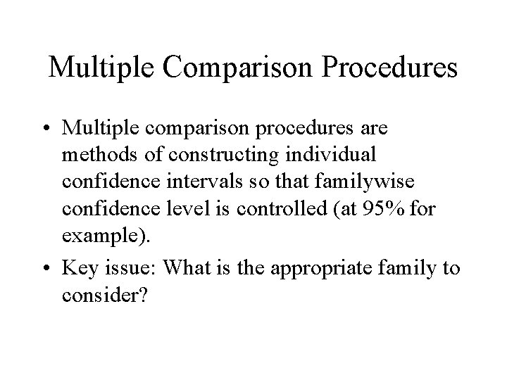 Multiple Comparison Procedures • Multiple comparison procedures are methods of constructing individual confidence intervals