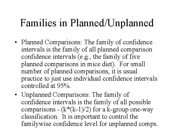 Families in Planned/Unplanned • Planned Comparisons: The family of confidence intervals is the family