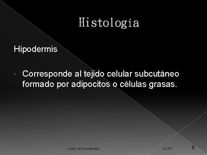 Histología Hipodermis Corresponde al tejido celular subcutáneo formado por adipocitos o células grasas. Depto.