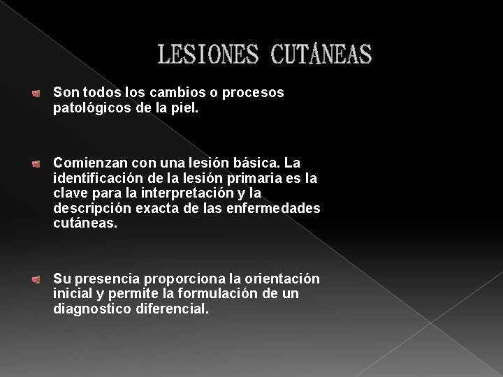 LESIONES CUTÁNEAS Son todos los cambios o procesos patológicos de la piel. Comienzan con