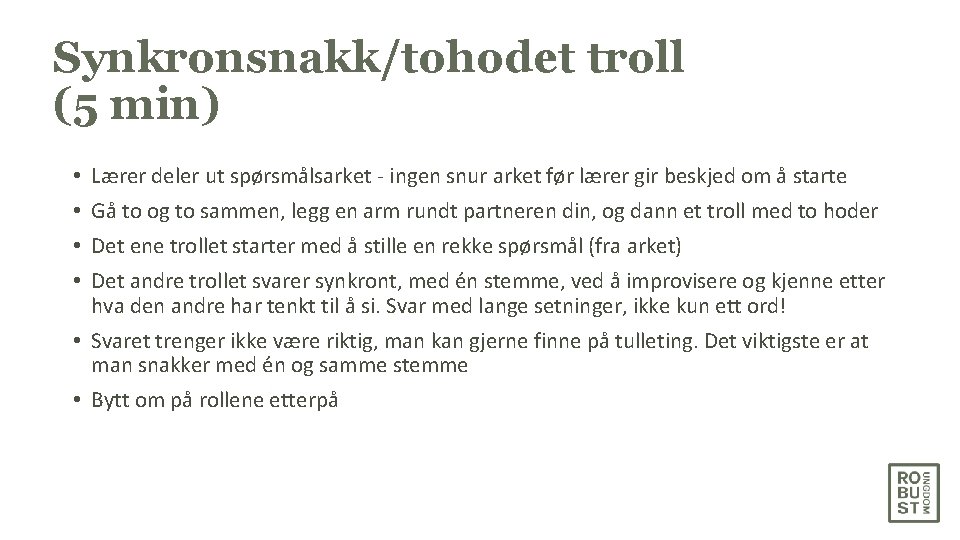 Synkronsnakk/tohodet troll (5 min) • • Lærer deler ut spørsmålsarket - ingen snur arket